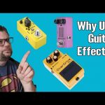 Why Do People Use Guitar Effects Pedals?